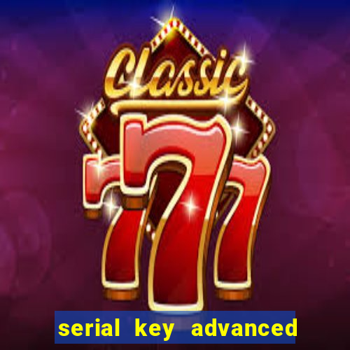 serial key advanced systemcare 17 pro 2024